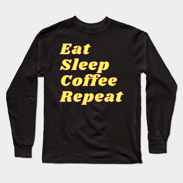 Eat Sleep Coffe Repeat Yellow Retro Long Sleeve T-Shirt by Grove Designs